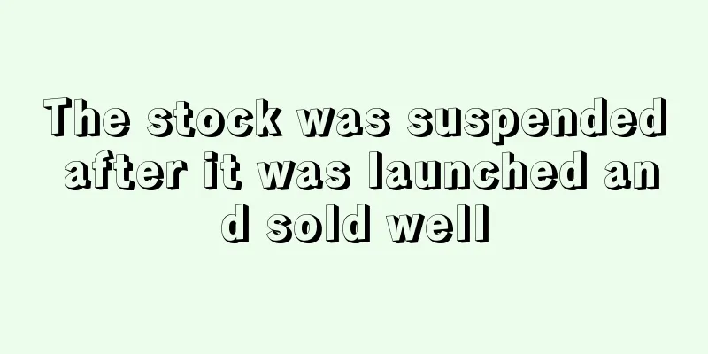 The stock was suspended after it was launched and sold well