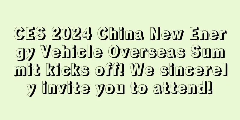 CES 2024 China New Energy Vehicle Overseas Summit kicks off! We sincerely invite you to attend!
