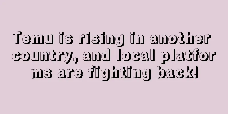 Temu is rising in another country, and local platforms are fighting back!