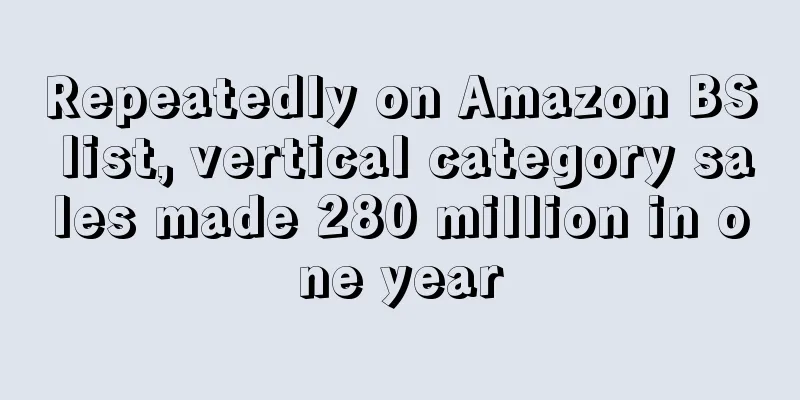 Repeatedly on Amazon BS list, vertical category sales made 280 million in one year