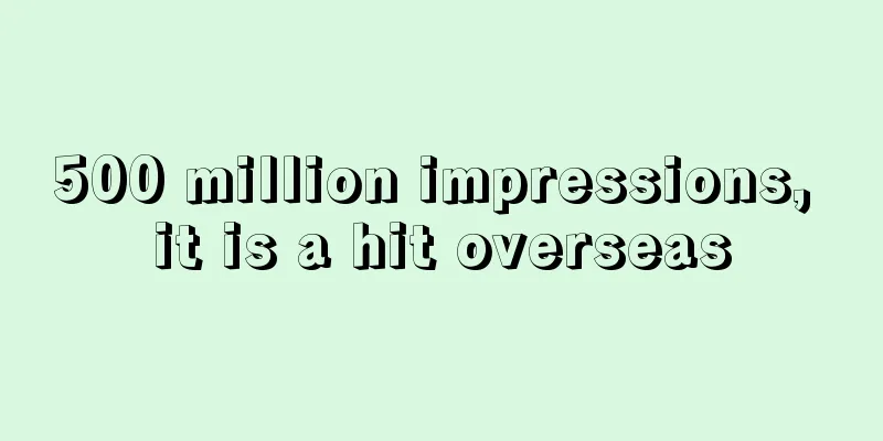 500 million impressions, it is a hit overseas