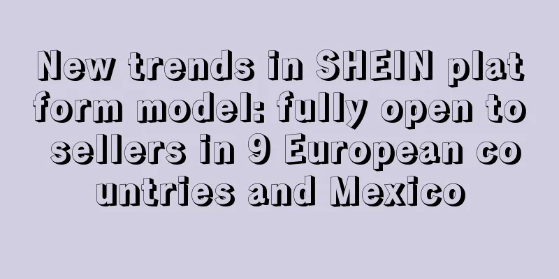New trends in SHEIN platform model: fully open to sellers in 9 European countries and Mexico