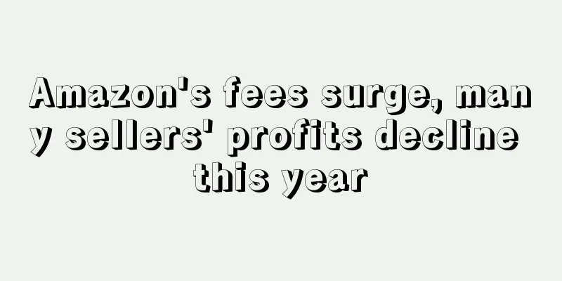 Amazon's fees surge, many sellers' profits decline this year
