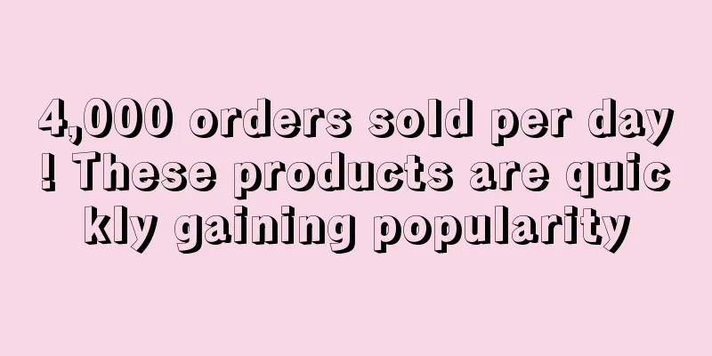 4,000 orders sold per day! These products are quickly gaining popularity