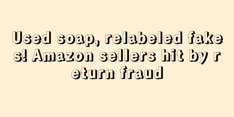 Used soap, relabeled fakes! Amazon sellers hit by return fraud