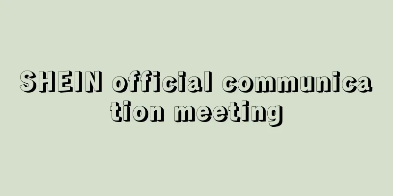 SHEIN official communication meeting