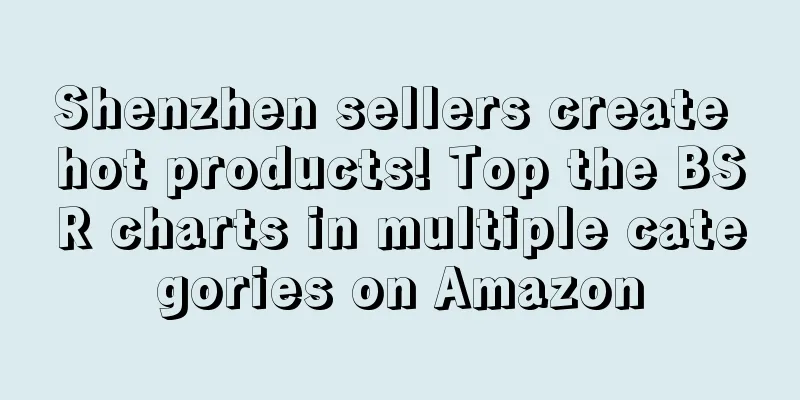 Shenzhen sellers create hot products! Top the BSR charts in multiple categories on Amazon