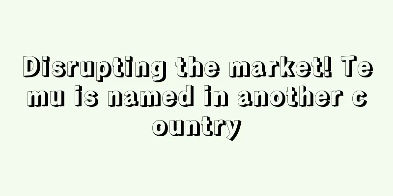 Disrupting the market! Temu is named in another country
