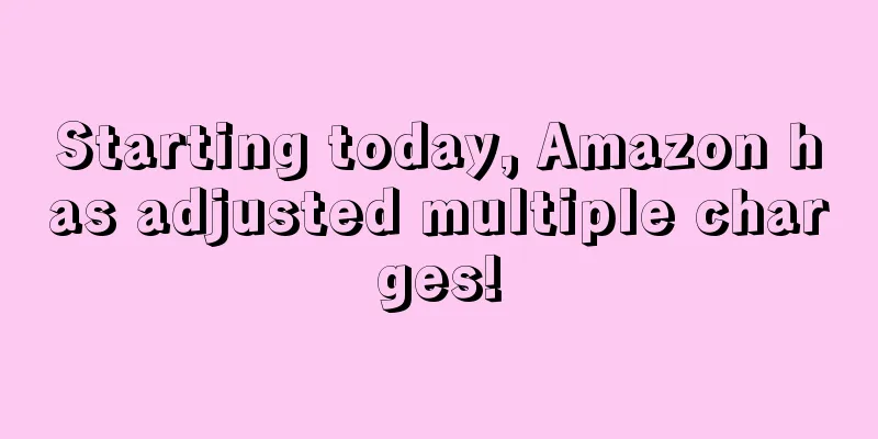 Starting today, Amazon has adjusted multiple charges!