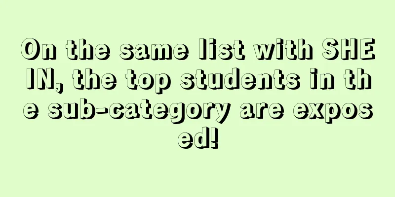 On the same list with SHEIN, the top students in the sub-category are exposed!