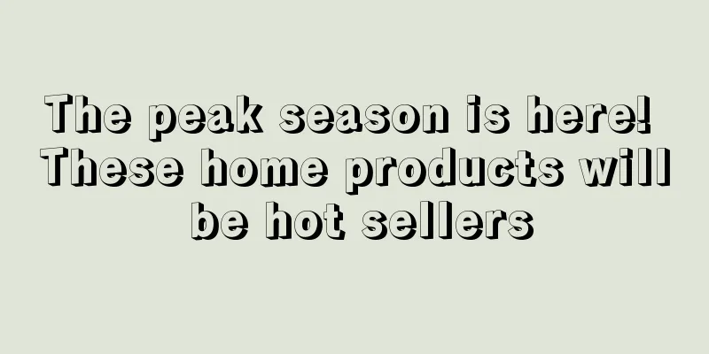 The peak season is here! These home products will be hot sellers