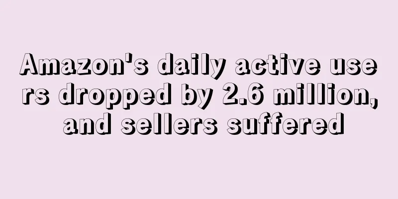 Amazon's daily active users dropped by 2.6 million, and sellers suffered