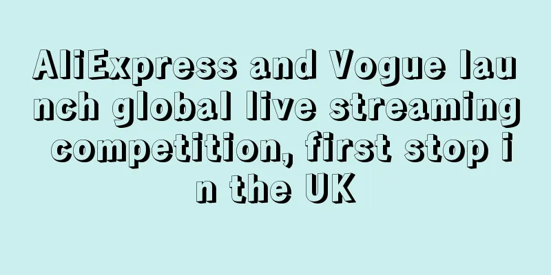 AliExpress and Vogue launch global live streaming competition, first stop in the UK