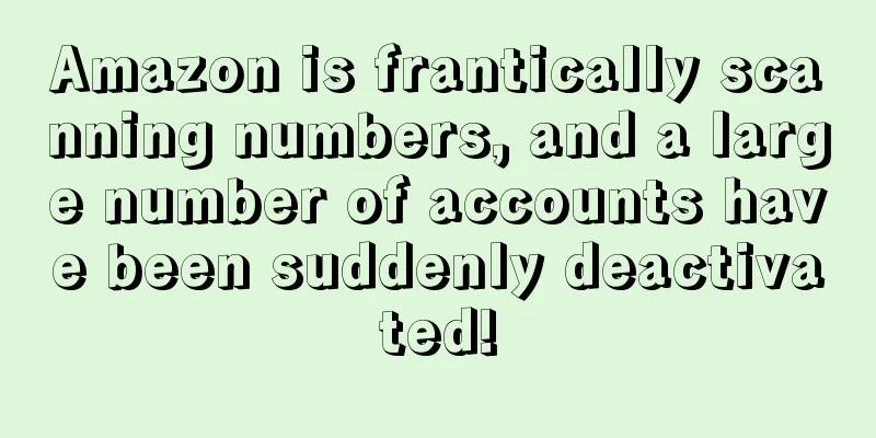 Amazon is frantically scanning numbers, and a large number of accounts have been suddenly deactivated!