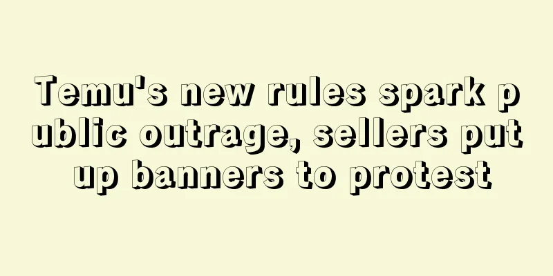 Temu's new rules spark public outrage, sellers put up banners to protest