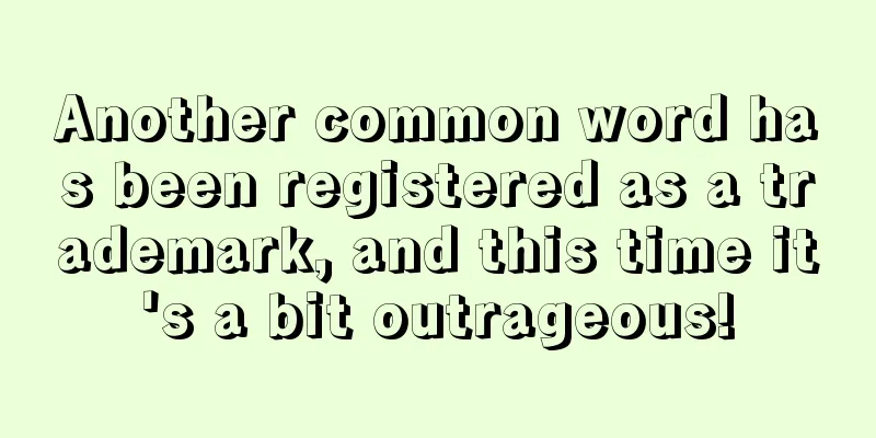 Another common word has been registered as a trademark, and this time it's a bit outrageous!
