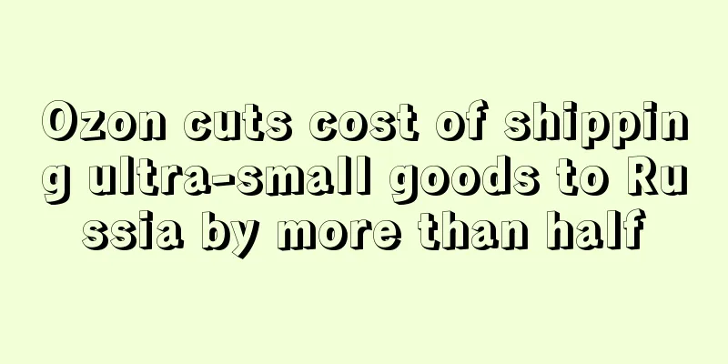 Ozon cuts cost of shipping ultra-small goods to Russia by more than half