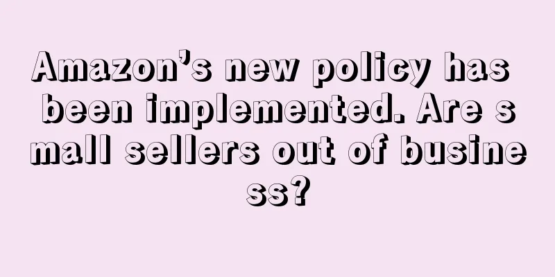 Amazon’s new policy has been implemented. Are small sellers out of business?