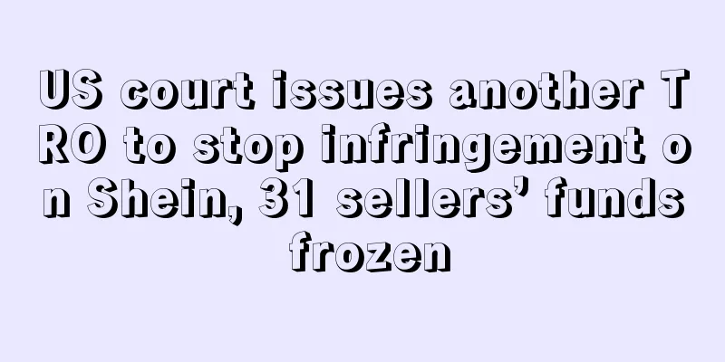 US court issues another TRO to stop infringement on Shein, 31 sellers’ funds frozen