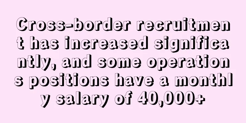 Cross-border recruitment has increased significantly, and some operations positions have a monthly salary of 40,000+