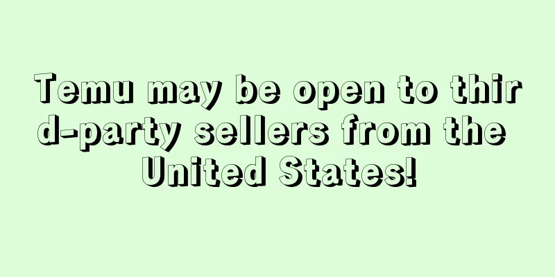 Temu may be open to third-party sellers from the United States!