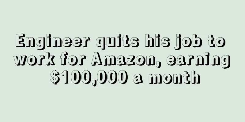 Engineer quits his job to work for Amazon, earning $100,000 a month