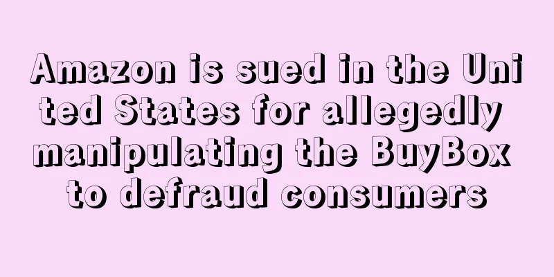 Amazon is sued in the United States for allegedly manipulating the BuyBox to defraud consumers
