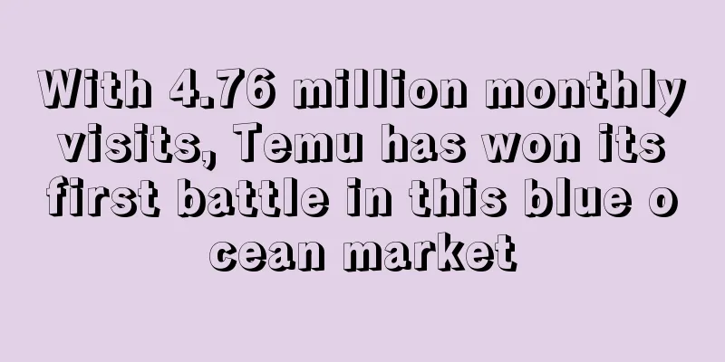 With 4.76 million monthly visits, Temu has won its first battle in this blue ocean market