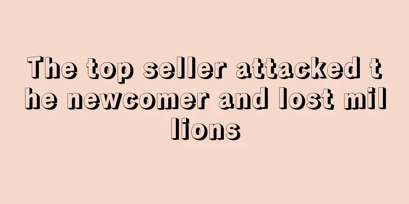 The top seller attacked the newcomer and lost millions