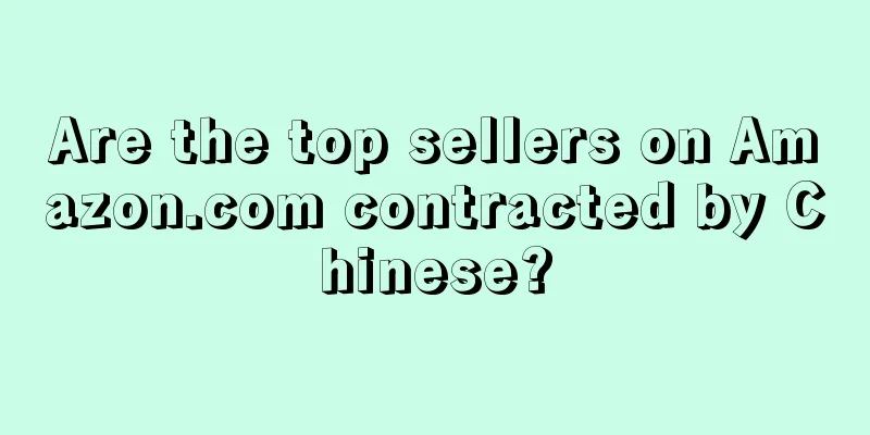 Are the top sellers on Amazon.com contracted by Chinese?