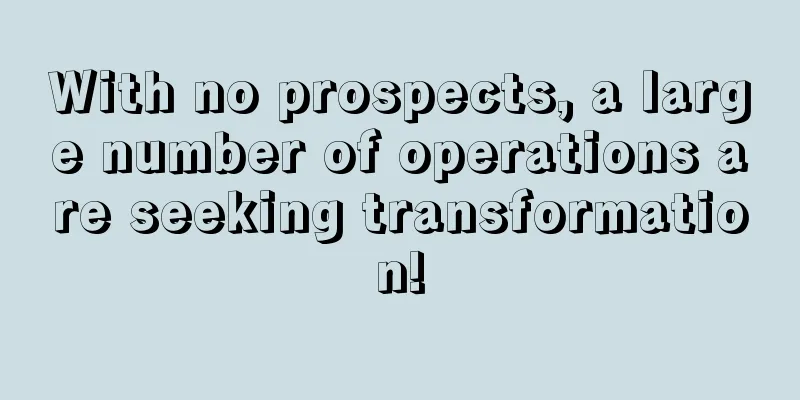 With no prospects, a large number of operations are seeking transformation!