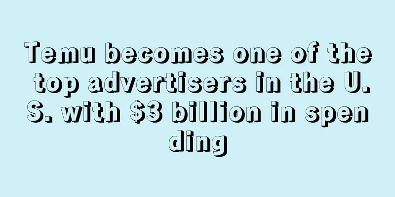 Temu becomes one of the top advertisers in the U.S. with $3 billion in spending