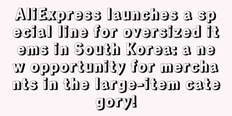 AliExpress launches a special line for oversized items in South Korea: a new opportunity for merchants in the large-item category!