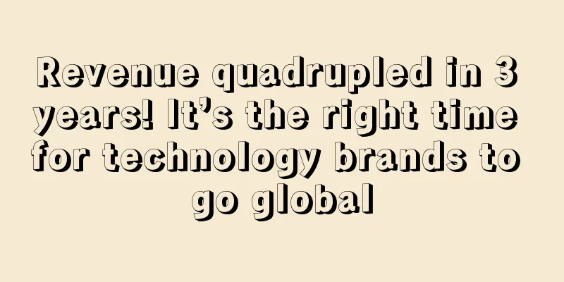 Revenue quadrupled in 3 years! It’s the right time for technology brands to go global
