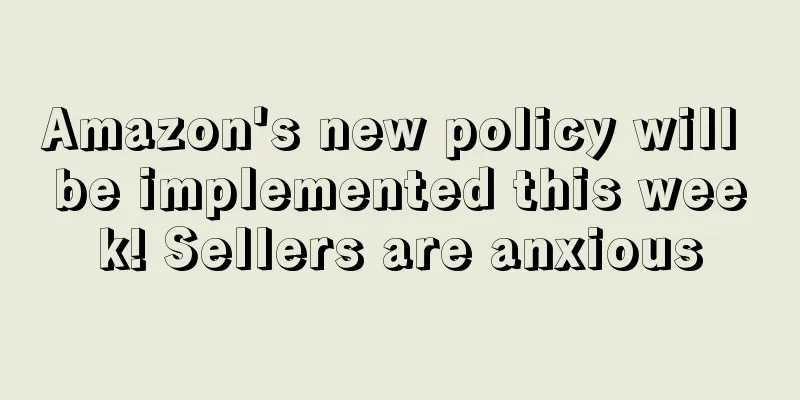 Amazon's new policy will be implemented this week! Sellers are anxious