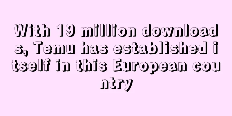 With 19 million downloads, Temu has established itself in this European country