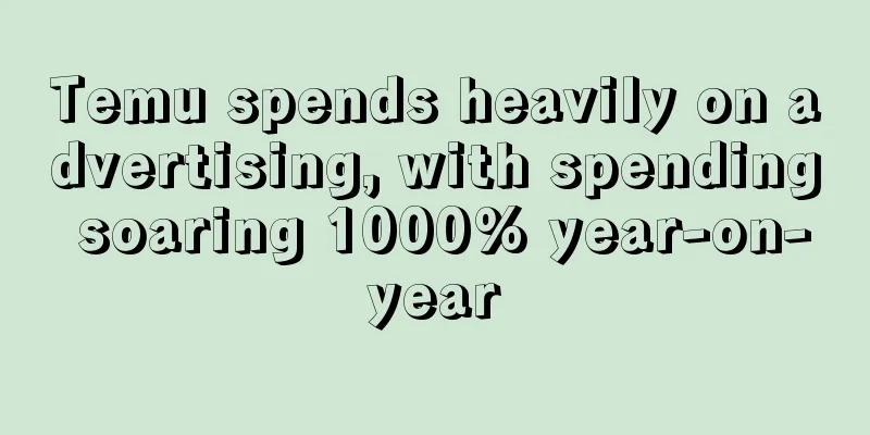 Temu spends heavily on advertising, with spending soaring 1000% year-on-year