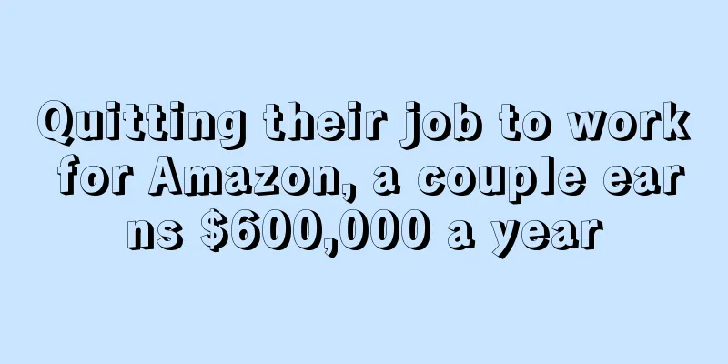 Quitting their job to work for Amazon, a couple earns $600,000 a year