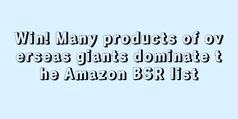 Win! Many products of overseas giants dominate the Amazon BSR list