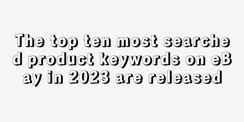 The top ten most searched product keywords on eBay in 2023 are released