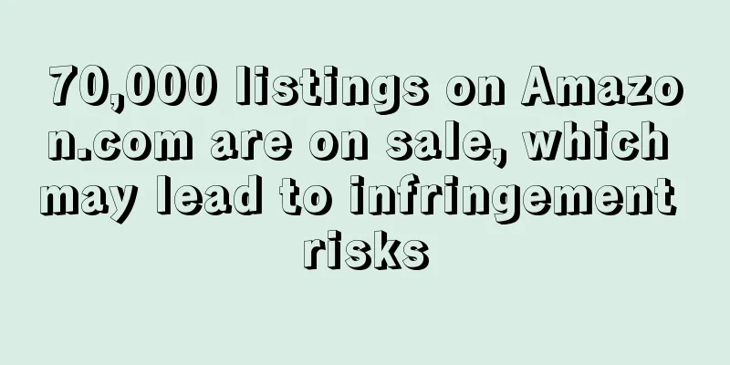 70,000 listings on Amazon.com are on sale, which may lead to infringement risks