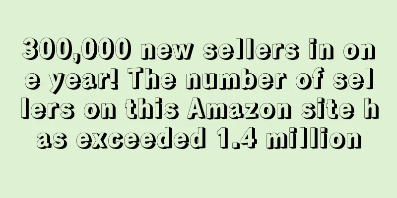 300,000 new sellers in one year! The number of sellers on this Amazon site has exceeded 1.4 million