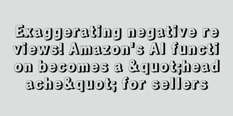 Exaggerating negative reviews! Amazon's AI function becomes a "headache" for sellers