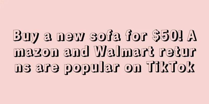 Buy a new sofa for $50! Amazon and Walmart returns are popular on TikTok