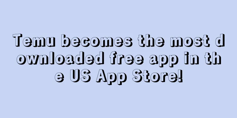 Temu becomes the most downloaded free app in the US App Store!