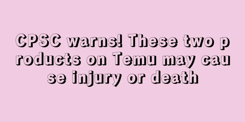 CPSC warns! These two products on Temu may cause injury or death
