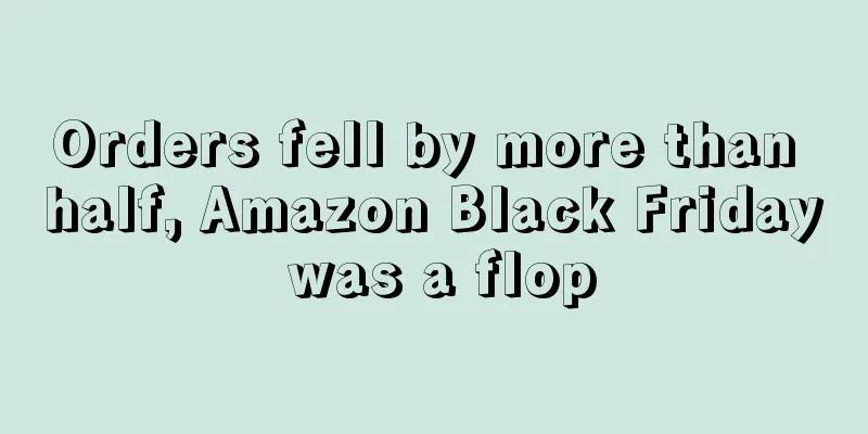 Orders fell by more than half, Amazon Black Friday was a flop