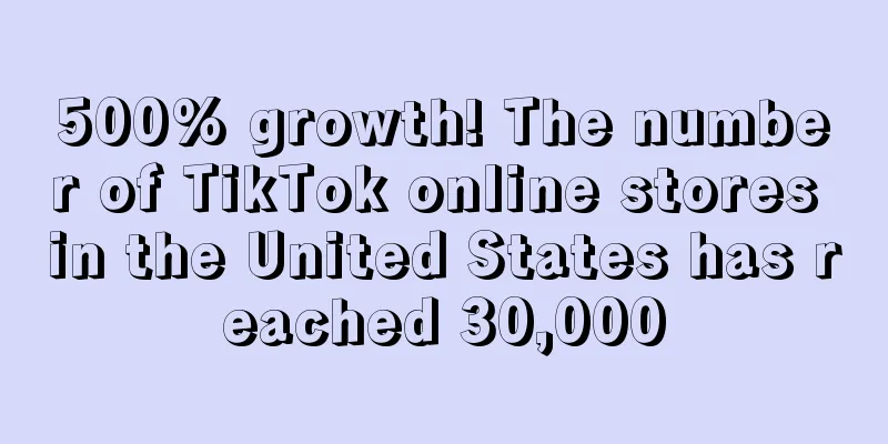 500% growth! The number of TikTok online stores in the United States has reached 30,000