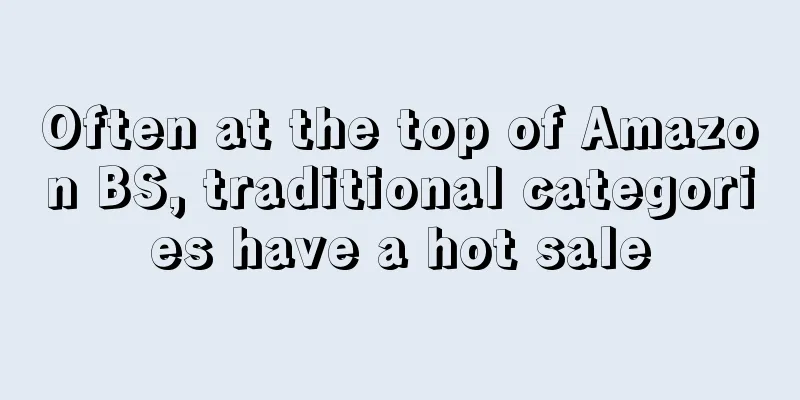Often at the top of Amazon BS, traditional categories have a hot sale