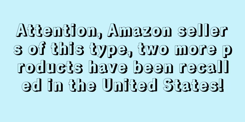 Attention, Amazon sellers of this type, two more products have been recalled in the United States!